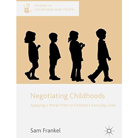 Negotiating Childhoods: Applying a Moral Filter to Childrens Everyday Lives [Hardcover]