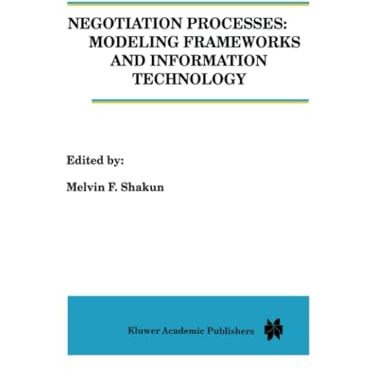 Negotiation Processes: Modeling Frameworks and Information Technology [Paperback]