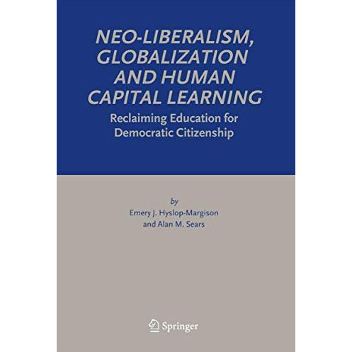 Neo-Liberalism, Globalization and Human Capital Learning: Reclaiming Education f [Paperback]