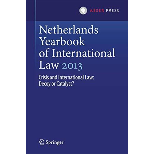 Netherlands Yearbook of International Law 2013: Crisis and International Law: De [Hardcover]