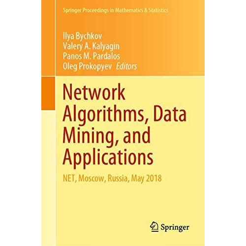 Network Algorithms, Data Mining, and Applications: NET, Moscow, Russia, May 2018 [Hardcover]