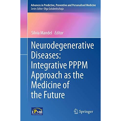 Neurodegenerative Diseases: Integrative PPPM Approach as the Medicine of the Fut [Hardcover]