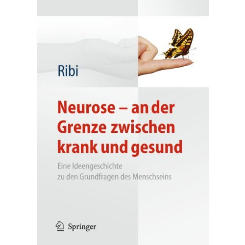 Neurose - an der Grenze zwischen krank und gesund: Eine Ideengeschichte zu den G [Hardcover]