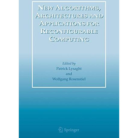 New Algorithms, Architectures and Applications for Reconfigurable Computing [Hardcover]