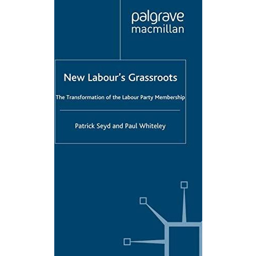 New Labours Grassroots: The Transformation of the Labour Party Membership [Paperback]