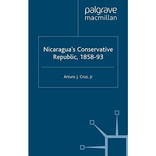 Nicaraguas Conservative Republic, 185893 [Paperback]