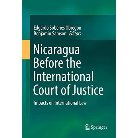 Nicaragua Before the International Court of Justice: Impacts on International La [Hardcover]