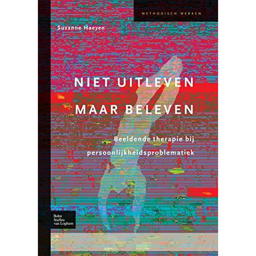 Niet uitleven maar beleven: Beeldende therapie bij persoonlijkheidsproblematiek [Hardcover]