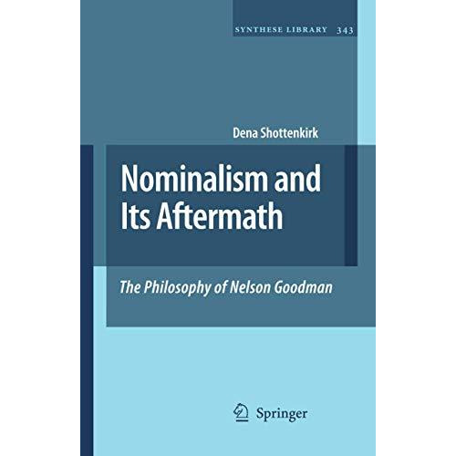 Nominalism and Its Aftermath: The Philosophy of Nelson Goodman [Paperback]