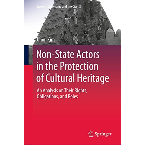 Non-State Actors in the Protection of Cultural Heritage: An Analysis on Their Ri [Hardcover]