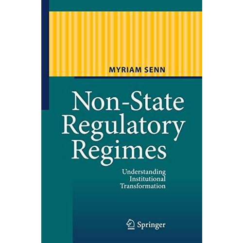 Non-State Regulatory Regimes: Understanding Institutional Transformation [Hardcover]