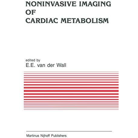 Noninvasive Imaging of Cardiac Metabolism: Single Photon Scintigraphy, Positron  [Paperback]