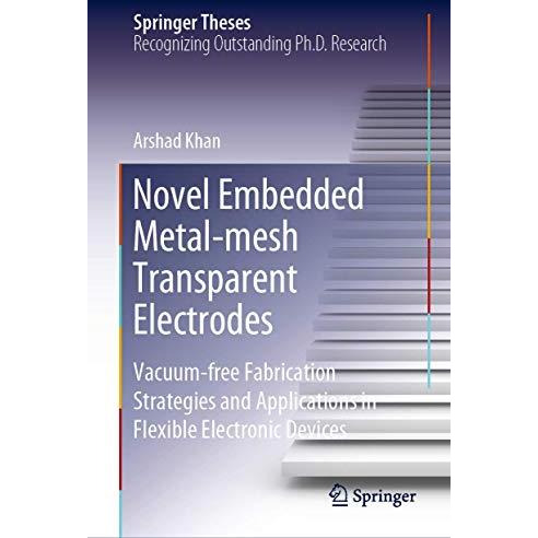 Novel Embedded Metal-mesh Transparent Electrodes: Vacuum-free Fabrication Strate [Hardcover]