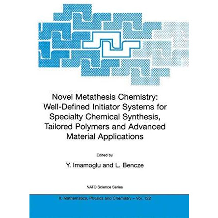 Novel Metathesis Chemistry: Well-Defined Initiator Systems for Specialty Chemica [Paperback]