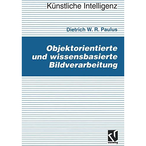 Objektorientierte und wissensbasierte Bildverarbeitung [Paperback]