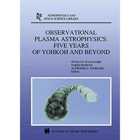 Observational Plasma Astrophysics: Five Years of Yohkoh and Beyond [Paperback]