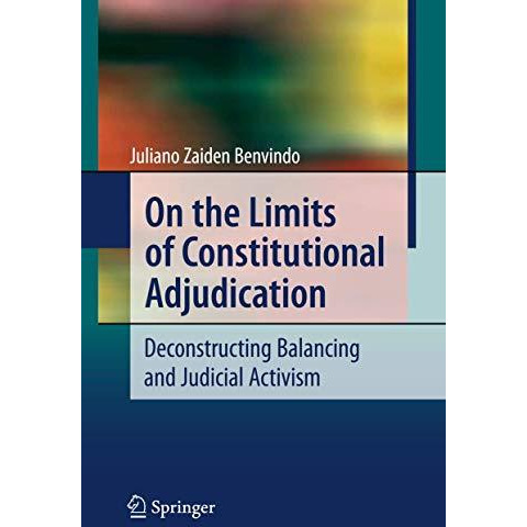 On the Limits of Constitutional Adjudication: Deconstructing Balancing and Judic [Paperback]