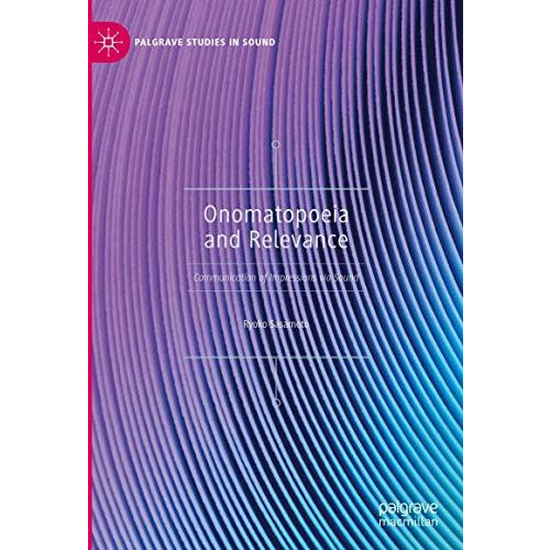 Onomatopoeia and Relevance: Communication of Impressions via Sound [Hardcover]