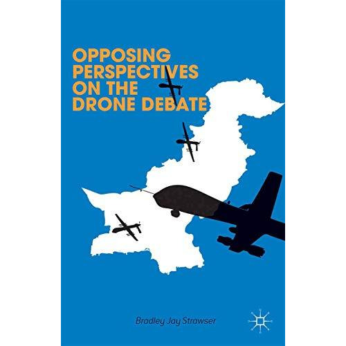 Opposing Perspectives on the Drone Debate [Paperback]