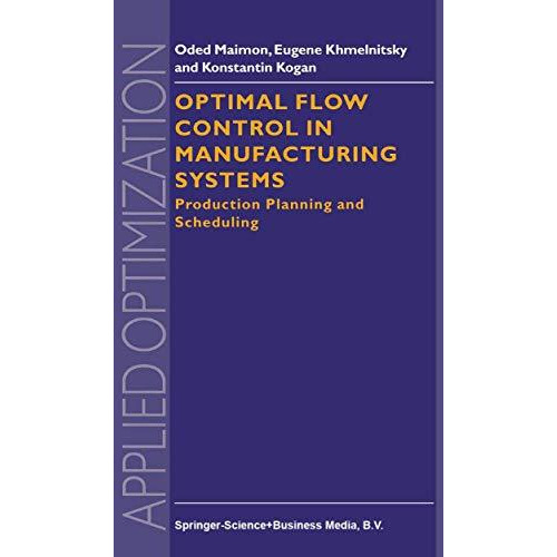 Optimal Flow Control in Manufacturing Systems: Production Planning and Schedulin [Paperback]