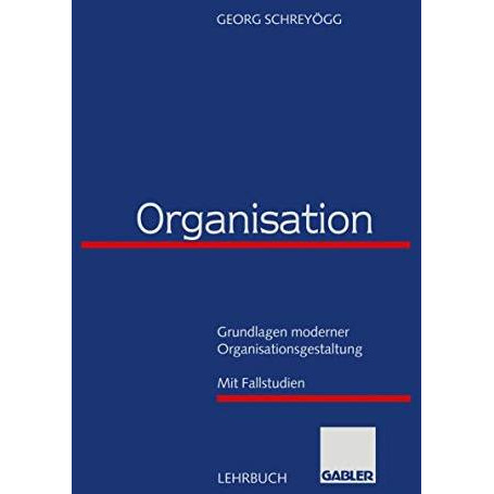 Organisation: Grundlagen moderner Organisationsgestaltung mit Fallstudien [Paperback]