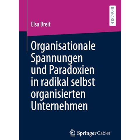 Organisationale Spannungen und Paradoxien in radikal selbst organisierten Untern [Paperback]