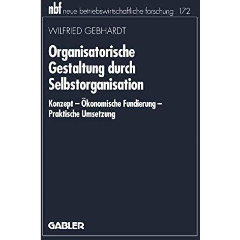 Organisatorische Gestaltung durch Selbstorganisation: Konzept  ?konomische Fund [Paperback]