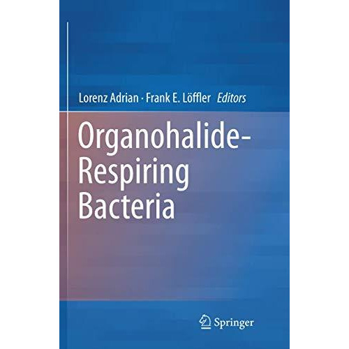 Organohalide-Respiring Bacteria [Paperback]