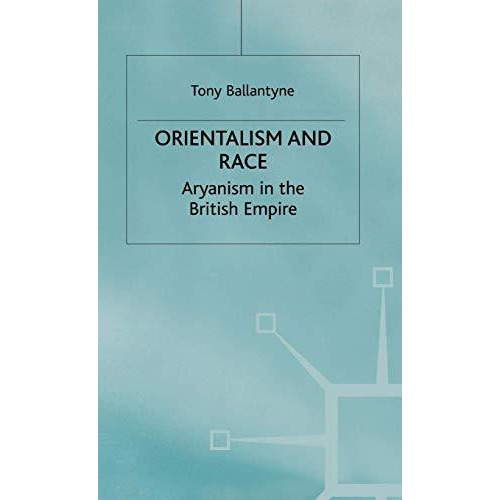 Orientalism and Race: Aryanism in the British Empire [Paperback]