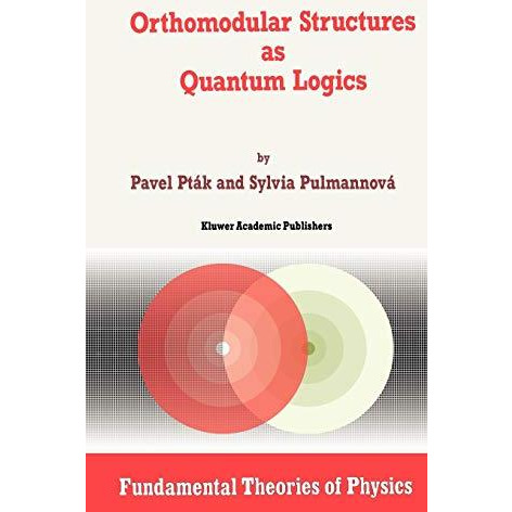 Orthomodular Structures as Quantum Logics: Intrinsic Properties, State Space and [Hardcover]