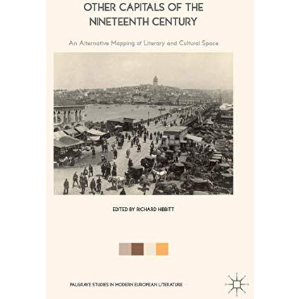 Other Capitals of the Nineteenth Century: An Alternative Mapping of Literary and [Paperback]