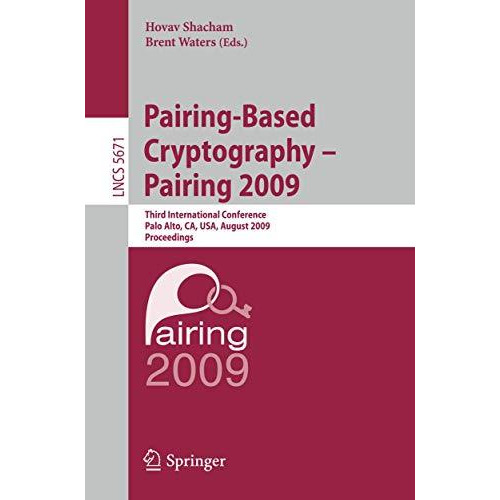 Pairing-Based Cryptography - Pairing 2009: Third International Conference Palo A [Paperback]