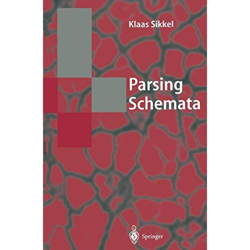 Parsing Schemata: A Framework for Specification and Analysis of Parsing Algorith [Paperback]