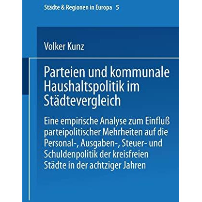 Parteien und kommunale Haushaltspolitik im St?dtevergleich: Eine empirische Anal [Paperback]