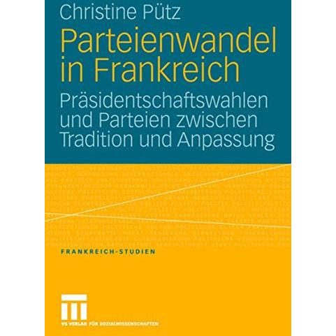 Parteienwandel in Frankreich: Pr?sidentschaftswahlen und Parteien zwischen Tradi [Paperback]