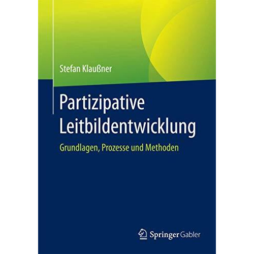 Partizipative Leitbildentwicklung: Grundlagen, Prozesse und Methoden [Paperback]