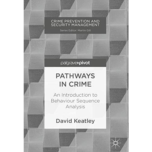 Pathways in Crime: An Introduction to Behaviour Sequence Analysis [Hardcover]