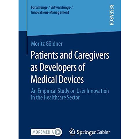 Patients and Caregivers as Developers of Medical Devices: An Empirical Study on  [Paperback]