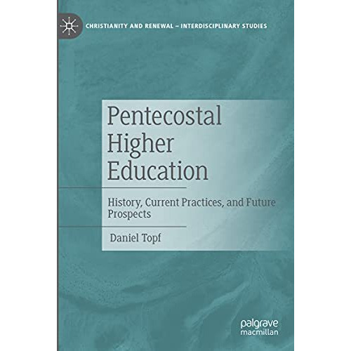 Pentecostal Higher Education: History, Current Practices, and Future Prospects [Hardcover]