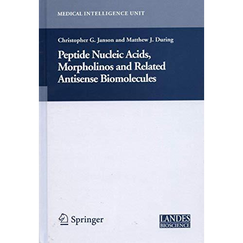 Peptide Nucleic Acids, Morpholinos and Related Antisense Biomolecules [Hardcover]