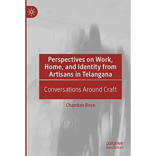 Perspectives on Work, Home, and Identity From Artisans in Telangana: Conversatio [Paperback]