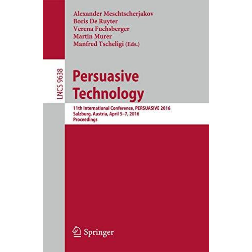 Persuasive Technology: 11th International Conference, PERSUASIVE 2016, Salzburg, [Paperback]