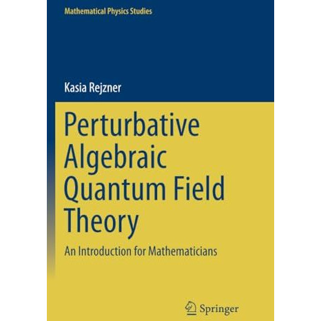 Perturbative Algebraic Quantum Field Theory: An Introduction for Mathematicians [Paperback]