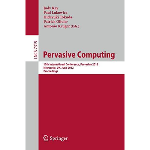 Pervasive Computing: 10th International Conference, Pervasive 2012, Newcastle, U [Paperback]