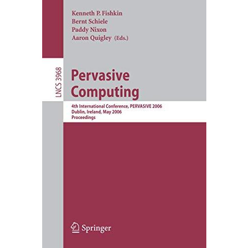 Pervasive Computing: 4th International Conference, PERVASIVE 2006, Dublin, Irela [Paperback]