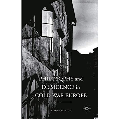 Philosophy and Dissidence in Cold War Europe [Paperback]