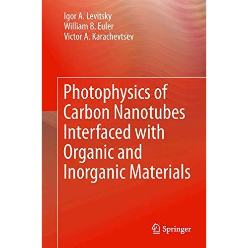 Photophysics of Carbon Nanotubes Interfaced with Organic and Inorganic Materials [Hardcover]