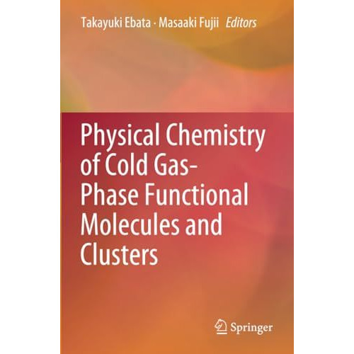 Physical Chemistry of Cold Gas-Phase Functional Molecules and Clusters [Paperback]