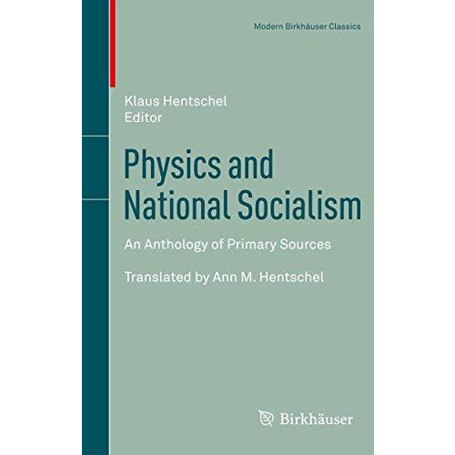 Physics and National Socialism: An Anthology of Primary Sources [Paperback]