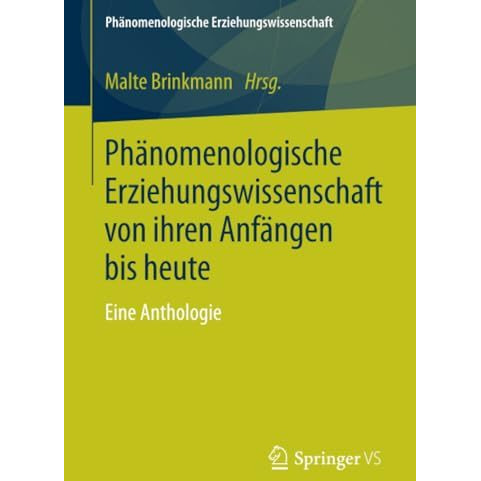 Ph?nomenologische Erziehungswissenschaft von ihren Anf?ngen bis heute: Eine Anth [Paperback]